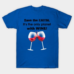 save the earth it's the only planet with wine 2 T-Shirt